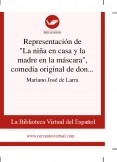 Representación de "La niña en casa y la madre en la máscara", comedia original de don Francisco Martínez de la Rosa