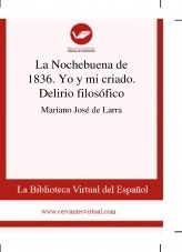 Libro La Nochebuena de 1836. Yo y mi criado. Delirio filosófico, autor Biblioteca Virtual Miguel de Cervantes Libro La Nochebuena de 1836. Yo y mi criado. Delirio filosófico, autor Biblioteca Virtual Miguel de Cervantes