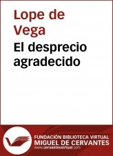 Libro El desprecio agradecido, autor Biblioteca Virtual Miguel de Cervantes Libro El desprecio agradecido, autor Biblioteca Virtual Miguel de Cervantes