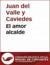Libro El amor alcalde, autor Biblioteca Virtual Miguel de Cervantes Libro El amor alcalde, autor Biblioteca Virtual Miguel de Cervantes