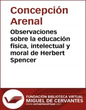 Libro Observaciones sobre la educación física, intelectual y moral de Herbert Spencer, autor Biblioteca Virtual Miguel de Cervantes Libro Observaciones sobre la educación física, intelectual y moral de Herbert Spencer, autor Biblioteca Virtual Miguel de Cervantes