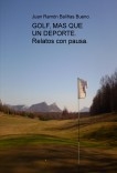 GOLF, MAS QUE UN DEPORTE. Relatos con pausa. GOLF, MAS QUE UN DEPORTE. Relatos con pausa.