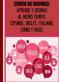 CURSO DE IDIOMAS: APRENDE 5 IDIOMAS AL MISMO TIEMPO: ESPAÑOL, INGLES, ITALIANO, CHINO Y RUSO.