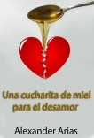 UNA CUCHARADITA DE MIEL PARA EL DESAMOR UNA CUCHARADITA DE MIEL PARA EL DESAMOR