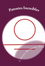 Libro Patentes Increibles, autor angelmd Libro Patentes Increibles, autor angelmd