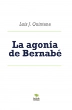 Libro La agonía de Bernabé, autor Luis J. Quintana Libro La agonía de Bernabé, autor Luis J. Quintana