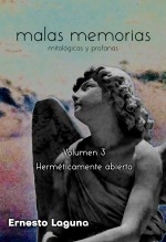 malas memorias (mitológicas y profanas) – Volumen 3 – Herméticamente abierto