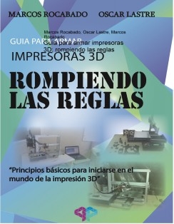 Guía para armar impresoras 3D: rompiendo las reglas