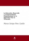 La Educación, Desarrollo y Comportamiento Organizacional en la Seguridad Vial en Venezuela La Educación, Desarrollo y Comportamiento Organizacional en la Seguridad Vial en Venezuela