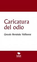 Libro Caricatura del odio, autor Gonzalo Hernández Vallhonrat Libro Caricatura del odio, autor Gonzalo Hernández Vallhonrat