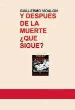 Libro Y DESPUES DE LA MUERTE ¿QUE SIGUE?, autor GUILLERMO ENRIQUE VIDALON SIRLUPU Libro Y DESPUES DE LA MUERTE ¿QUE SIGUE?, autor GUILLERMO ENRIQUE VIDALON SIRLUPU