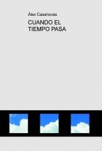 Libro CUANDO EL TIEMPO PASA, autor Àlex Casanovas Boada Libro CUANDO EL TIEMPO PASA, autor Àlex Casanovas Boada