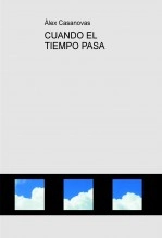 Libro CUANDO EL TIEMPO PASA, autor Àlex Casanovas Boada Libro CUANDO EL TIEMPO PASA, autor Àlex Casanovas Boada
