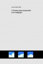 Libro 3 Claves para emprender con instagram, autor juanvelizve Libro 3 Claves para emprender con instagram, autor juanvelizve