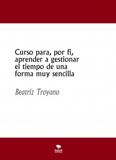 Curso para, por fin, aprender a gestionar el tiempo de una forma muy sencilla