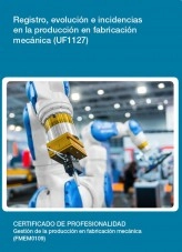 Libro UF1127 - Registro, evolución e incidencias en la producción en fabricación mecánica, autor Editorial Elearning Libro UF1127 - Registro, evolución e incidencias en la producción en fabricación mecánica, autor Editorial Elearning
