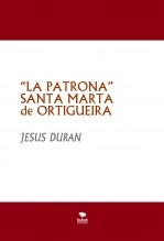 Libro “LA PATRONA” SANTA MARTA de ORTIGUEIRA Marcha Triunfal de Procesión, autor jesusfduran Libro “LA PATRONA” SANTA MARTA de ORTIGUEIRA Marcha Triunfal de Procesión, autor jesusfduran