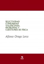 Libro SELECTIVIDAD COMUNIDAD VALENCIANA. PROBLEMAS Y CUESTIONES DE FÍSICA, autor Alfonso Ortega Lorca Libro SELECTIVIDAD COMUNIDAD VALENCIANA. PROBLEMAS Y CUESTIONES DE FÍSICA, autor Alfonso Ortega Lorca