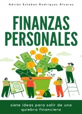 Libro Finanzas Personales, Siete Ideas para Salir de una Crisis Financiera, autor Adrián Esteban Rodríguez Álvarez Libro Finanzas Personales, Siete Ideas para Salir de una Crisis Financiera, autor Adrián Esteban Rodríguez Álvarez