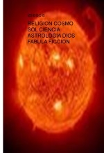 RELIGION COSMO SOL CIENCIA ASTROLOGIA DIOS FABULA FICCION