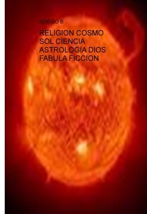 RELIGION COSMO SOL CIENCIA ASTROLOGIA DIOS FABULA FICCION