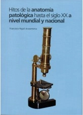 Libro Hitos de la Anatomía Patológica hasta el Siglo XX a Nivel Mundial y Nacional, autor Francisco Rigail Arosemena Libro Hitos de la Anatomía Patológica hasta el Siglo XX a Nivel Mundial y Nacional, autor Francisco Rigail Arosemena