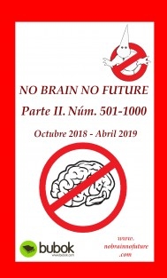 NO BRAIN NO FUTURE. Parte II 501 – 1000