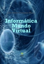 Libro Informática Mundo Virtual, autor jpgm2020 Libro Informática Mundo Virtual, autor jpgm2020