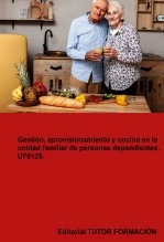 Libro Gestión, aprovisionamiento y cocina en la unidad familiar de personas dependientes. UF0125., autor TUTOR FORMACIÓN Libro Gestión, aprovisionamiento y cocina en la unidad familiar de personas dependientes. UF0125., autor TUTOR FORMACIÓN