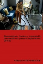 Libro Mantenimiento, limpieza y organización del domicilio de personas dependientes. UF0126., autor TUTOR FORMACIÓN Libro Mantenimiento, limpieza y organización del domicilio de personas dependientes. UF0126., autor TUTOR FORMACIÓN