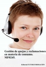 Libro Gestión de quejas y reclamaciones en materia de consumo. MF0245. (Ed. 2019), autor TUTOR FORMACIÓN Libro Gestión de quejas y reclamaciones en materia de consumo. MF0245. (Ed. 2019), autor TUTOR FORMACIÓN