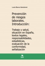 Prevención de riesgos laborales. Introducción: Trabajo y salud, situación en España, textos legales, responsabilidades, estadísticas, evaluación de la conformidad, señalización. 3ª edición