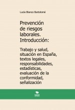 Libro Prevención de riesgos laborales. Introducción: Trabajo y salud, situación en España, textos legales, responsabilidades, estadísticas, evaluación de la conformidad, señalización. 3ª edición, autor Lucía Blanco Bartolomé Libro Prevención de riesgos laborales. Introducción: Trabajo y salud, situación en España, textos legales, responsabilidades, estadísticas, evaluación de la conformidad, señalización. 3ª edición, autor Lucía Blanco Bartolomé