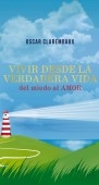 Vivir desde la Verdadera VIDA …del miedo al AMOR… Vivir desde la Verdadera VIDA …del miedo al AMOR…