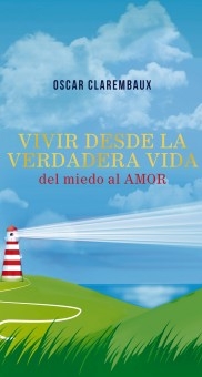 Vivir desde la Verdadera VIDA …del miedo al AMOR…