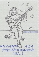 Libro Un canto a la poesía humana (Vol. I), autor Diego López Martínez Libro Un canto a la poesía humana (Vol. I), autor Diego López Martínez
