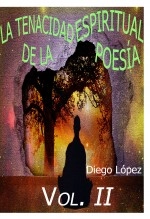 Libro La tenacidad espiritual de la poesía (vol. II), autor Diego López Martínez Libro La tenacidad espiritual de la poesía (vol. II), autor Diego López Martínez