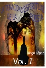 Libro La tenacidad espiritual de la poesía (vol. I), autor Diego López Martínez Libro La tenacidad espiritual de la poesía (vol. I), autor Diego López Martínez