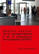 Gestión auxiliar de la correspondencia y paquetería en la empresa. UF0518.