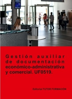 Gestión auxiliar de documentación económico-administrativa y comercial. UF0519.