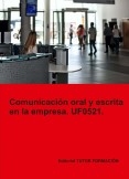 Comunicación oral y escrita en la empresa. UF0521.