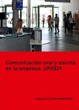 Comunicación oral y escrita en la empresa. UF0521.