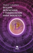 Bitcoin, Blockchain y tokenización para inquietos Bitcoin, Blockchain y tokenización para inquietos