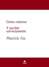 Libro Cómo redactar Y escribir correctamente, autor mefau Libro Cómo redactar Y escribir correctamente, autor mefau