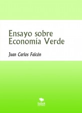 Libro Ensayo sobre ECONOMÍA VERDE, autor Juan Carlos Falcón Libro Ensayo sobre ECONOMÍA VERDE, autor Juan Carlos Falcón
