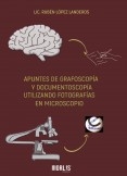 APUNTES DE GRAFOSCOPÍA Y DOCUMENTOSCOPÍA UTILIZANDO FOTOGRAFÍAS EN MICROSCOPIO APUNTES DE GRAFOSCOPÍA Y DOCUMENTOSCOPÍA UTILIZANDO FOTOGRAFÍAS EN MICROSCOPIO
