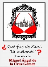 Libro ¿QUÉ FUE DE SUSI LA MELONES?, autor MIGUEL ANGEL DE LA CRUZ GOMEZ Libro ¿QUÉ FUE DE SUSI LA MELONES?, autor MIGUEL ANGEL DE LA CRUZ GOMEZ
