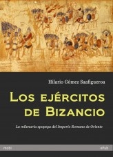 Libro Los ejércitos de Bizancio, autor Hilario Gómez Saafigueroa Libro Los ejércitos de Bizancio, autor Hilario Gómez Saafigueroa