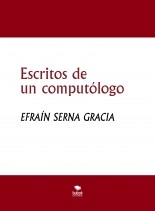 Libro Escritos de un computólogo, autor EFRAÍN SERNA GRACIA Libro Escritos de un computólogo, autor EFRAÍN SERNA GRACIA