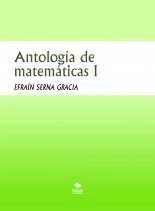 Libro Antología de matemáticas I, autor EFRAÍN SERNA GRACIA Libro Antología de matemáticas I, autor EFRAÍN SERNA GRACIA